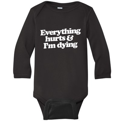 Everything Hurts And I'm Dying Baby Long Sleeve Bodysuit