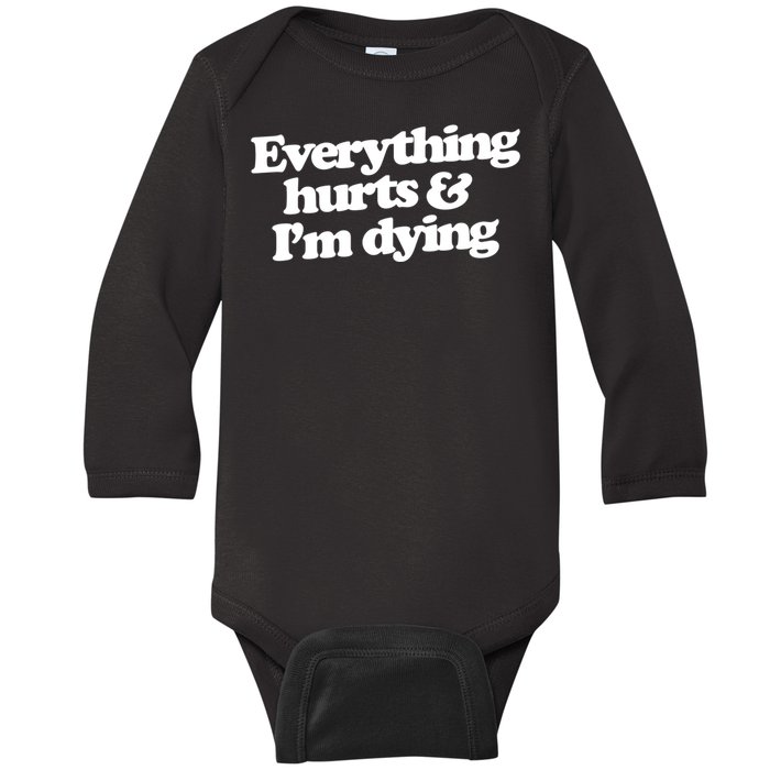 Everything Hurts And I'm Dying Baby Long Sleeve Bodysuit