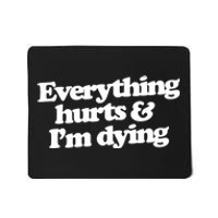 Everything Hurts And I'm Dying Mousepad