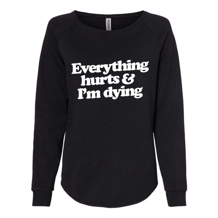 Everything Hurts And I'm Dying Womens California Wash Sweatshirt