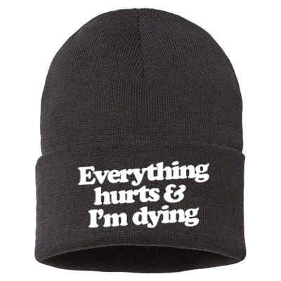 Everything Hurts And I'm Dying Sustainable Knit Beanie