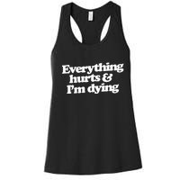 Everything Hurts And I'm Dying Women's Racerback Tank