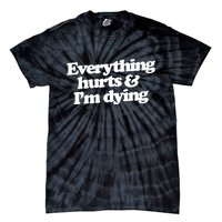 Everything Hurts And I'm Dying Tie-Dye T-Shirt