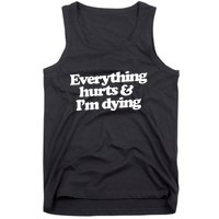 Everything Hurts And I'm Dying Tank Top