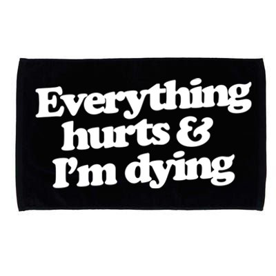 Everything Hurts And I'm Dying Microfiber Hand Towel