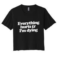 Everything Hurts And I'm Dying Women's Crop Top Tee