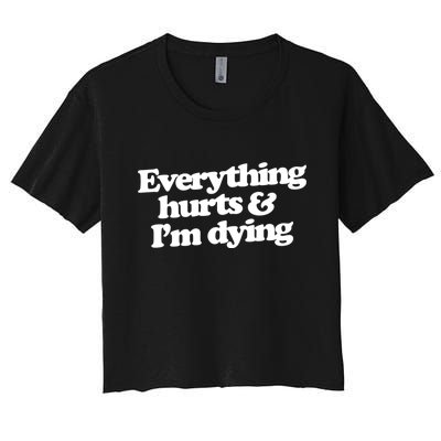 Everything Hurts And I'm Dying Women's Crop Top Tee