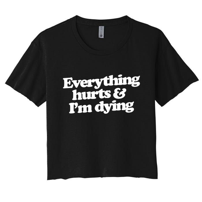 Everything Hurts And I'm Dying Women's Crop Top Tee