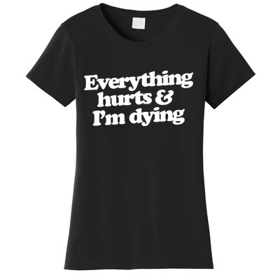 Everything Hurts And I'm Dying Women's T-Shirt