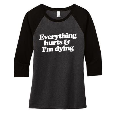 Everything Hurts And I'm Dying Women's Tri-Blend 3/4-Sleeve Raglan Shirt