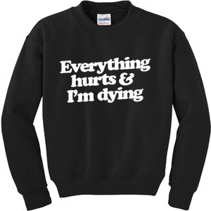 Everything Hurts And I'm Dying Kids Sweatshirt