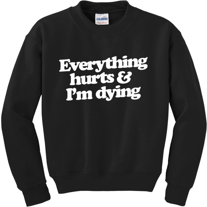 Everything Hurts And I'm Dying Kids Sweatshirt