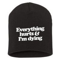 Everything Hurts And I'm Dying Short Acrylic Beanie