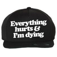 Everything Hurts And I'm Dying Wool Snapback Cap