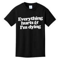 Everything Hurts And I'm Dying Kids T-Shirt