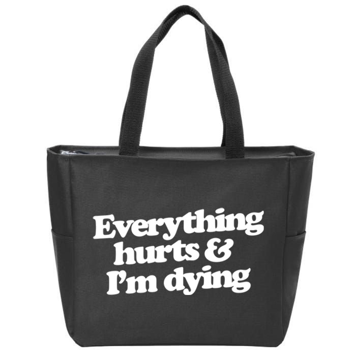 Everything Hurts And I'm Dying Zip Tote Bag