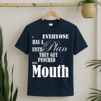 Everyone Has A Plan Until They Get Punched In The Mouth T-Shirt