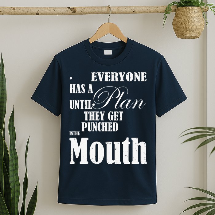 Everyone Has A Plan Until They Get Punched In The Mouth T-Shirt