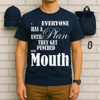 Everyone Has A Plan Until They Get Punched In The Mouth T-Shirt