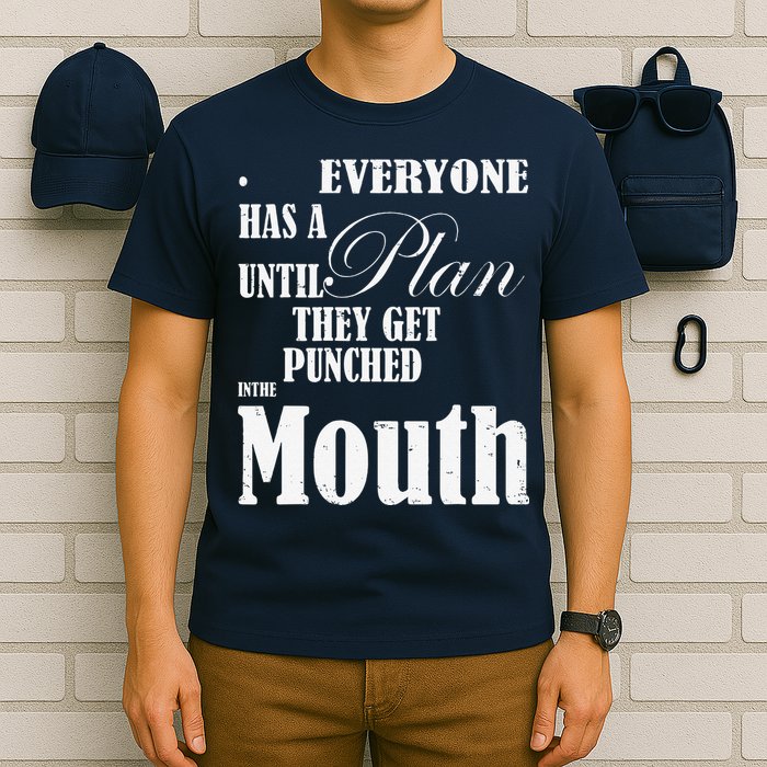 Everyone Has A Plan Until They Get Punched In The Mouth T-Shirt