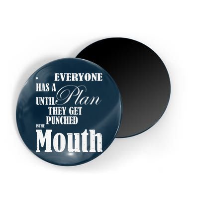 Everyone Has A Plan Until They Get Punched In The Mouth Magnet