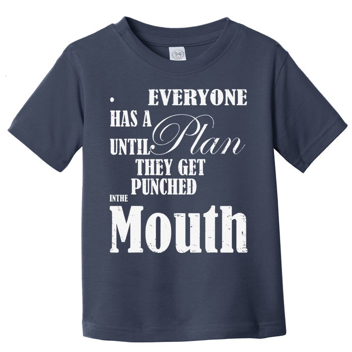 Everyone Has A Plan Until They Get Punched In The Mouth Toddler T-Shirt