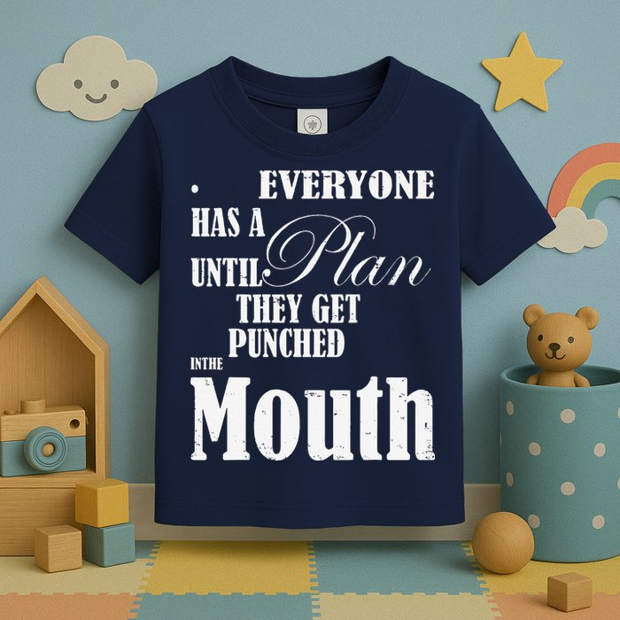 Everyone Has A Plan Until They Get Punched In The Mouth Toddler T-Shirt