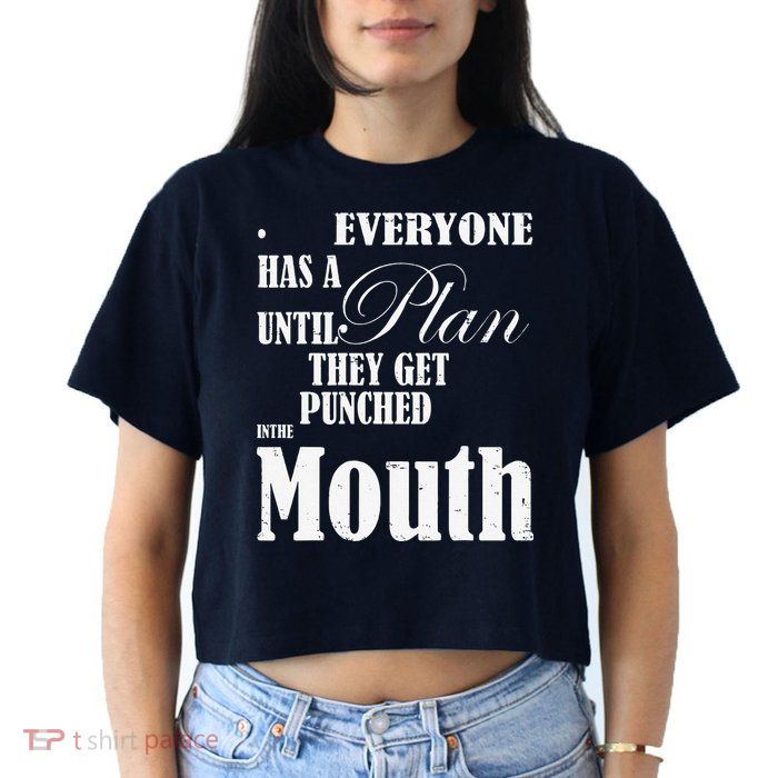 Everyone Has A Plan Until They Get Punched In The Mouth Crop Top