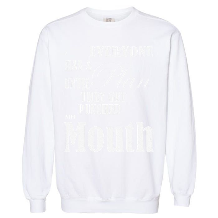 Everyone Has A Plan Until They Get Punched In The Mouth Garment-Dyed Sweatshirt