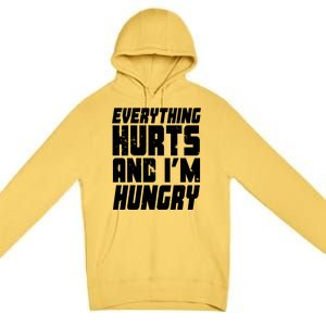 Everything Hurts And Im Hungry Funny Premium Pullover Hoodie