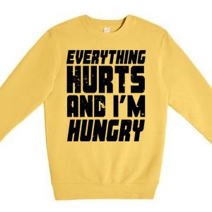 Everything Hurts And Im Hungry Funny Premium Crewneck Sweatshirt