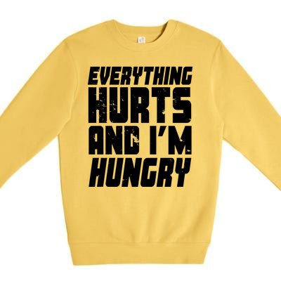 Everything Hurts And Im Hungry Funny Premium Crewneck Sweatshirt