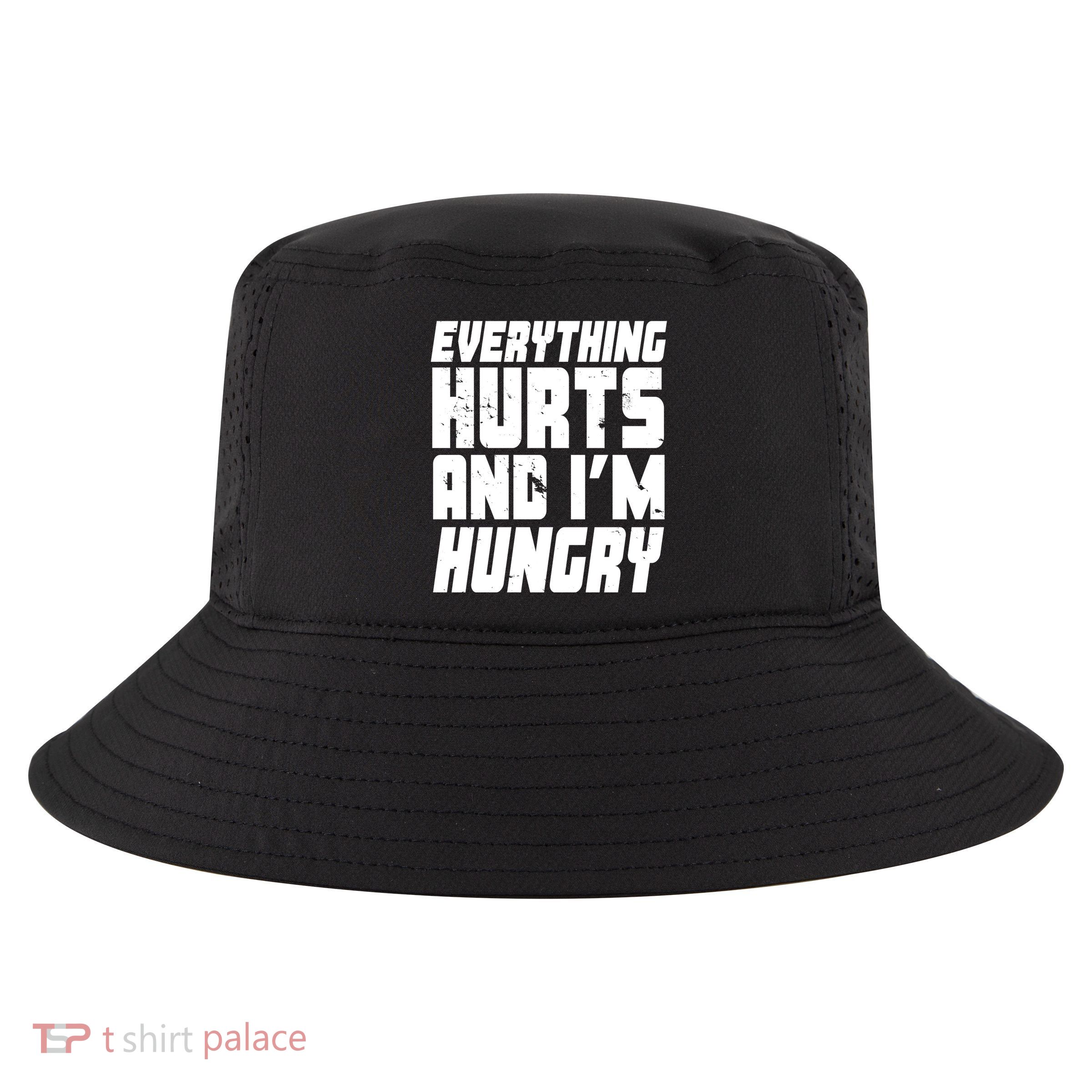 Everything Hurts And Im Hungry Funny Cool Comfort Performance Bucket Hat