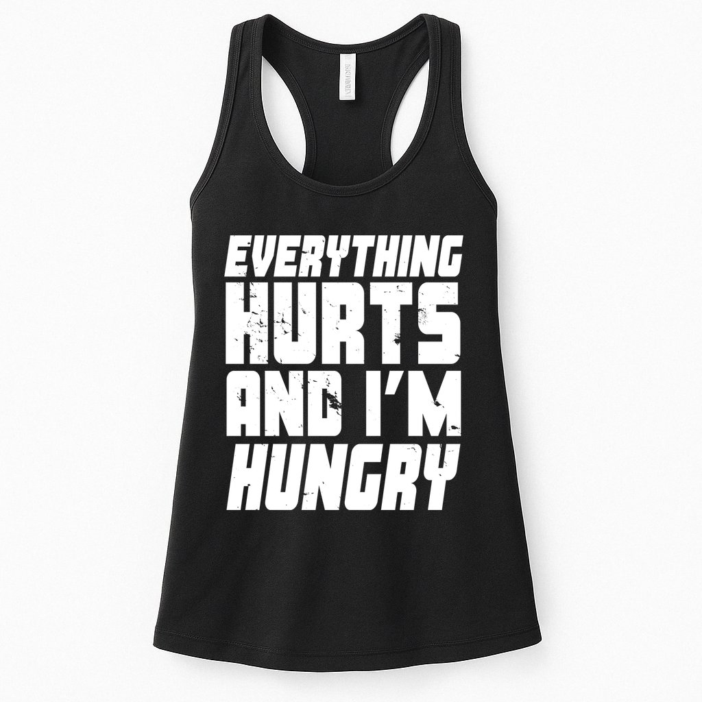 Everything Hurts And Im Hungry Funny Womens Tank Top