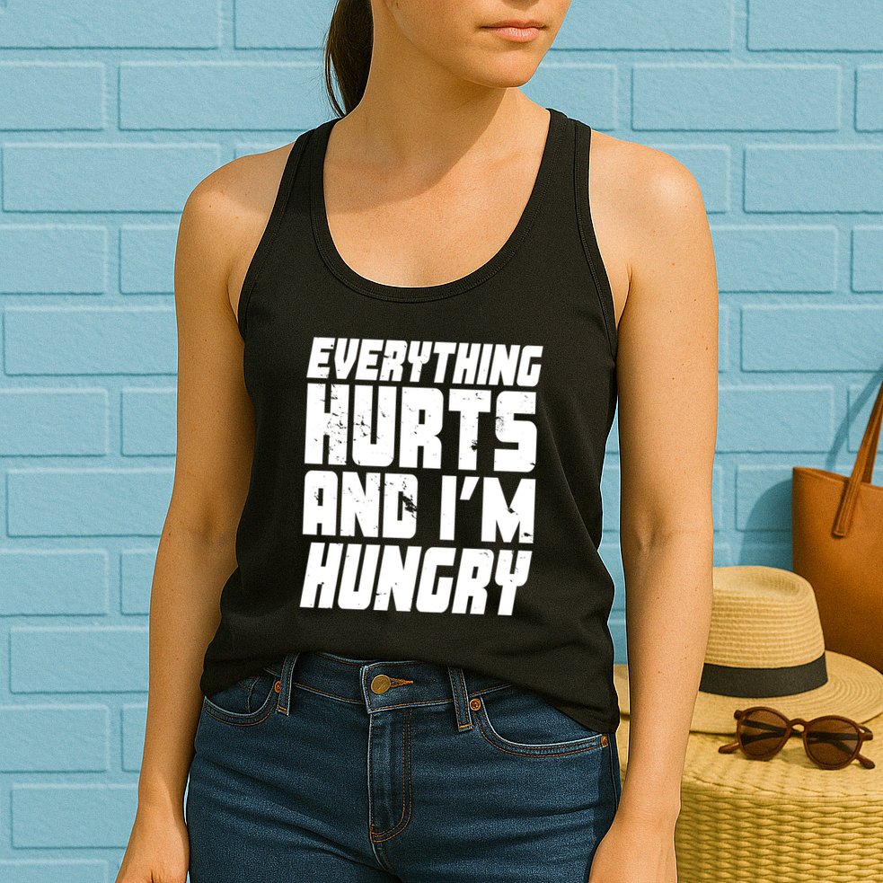 Everything Hurts And Im Hungry Funny Womens Tank Top