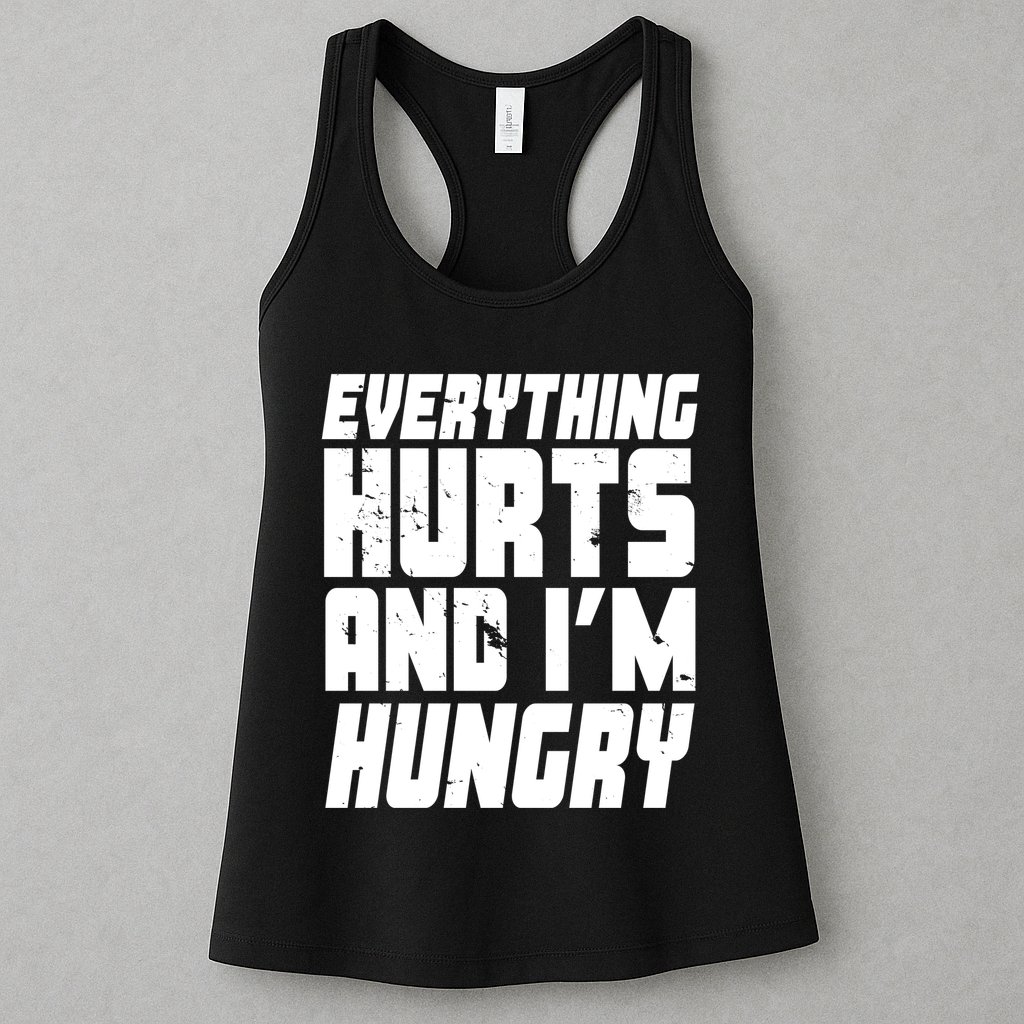 Everything Hurts And Im Hungry Funny Womens Tank Top