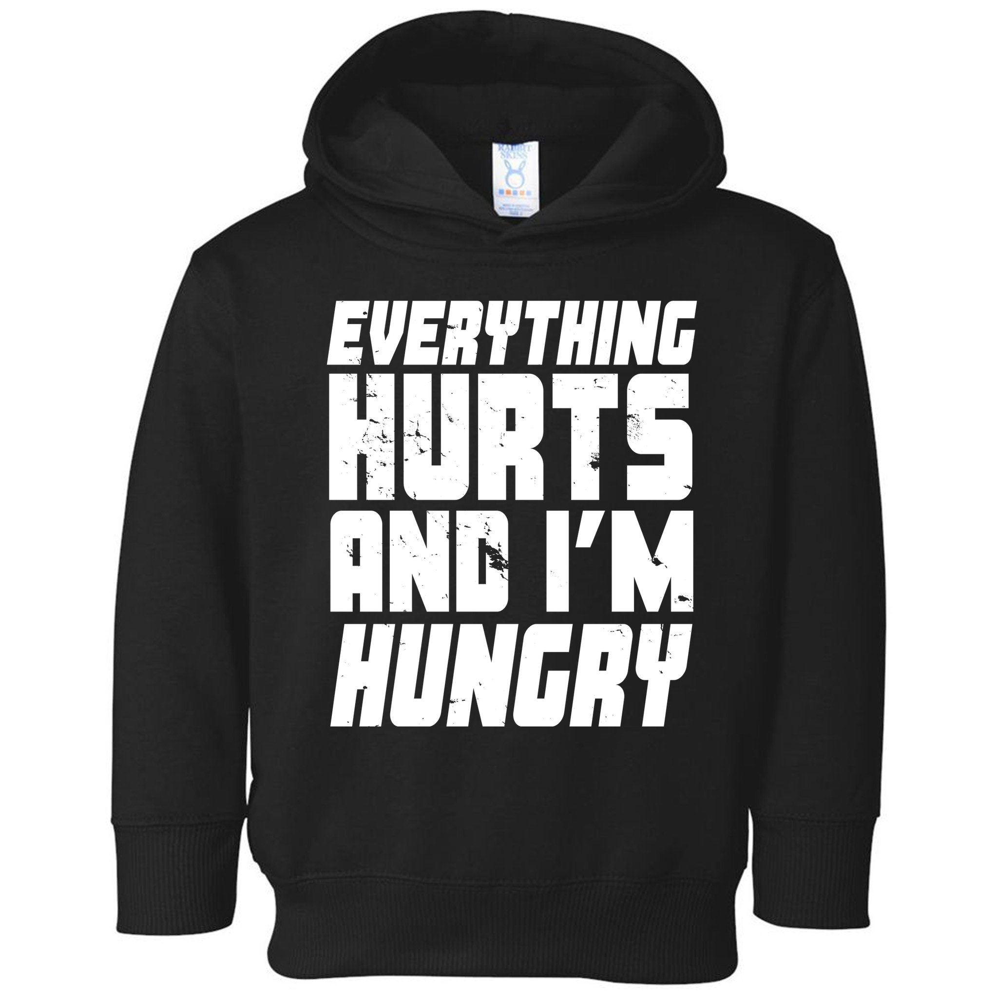 Everything Hurts And Im Hungry Funny Toddler Hoodie