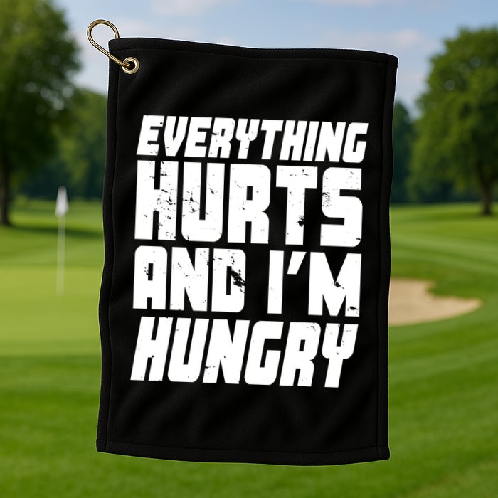 Everything Hurts And Im Hungry Funny Golf Towel