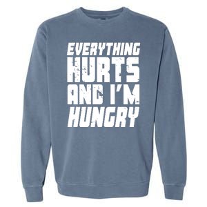 Everything Hurts And Im Hungry Funny Garment-Dyed Sweatshirt