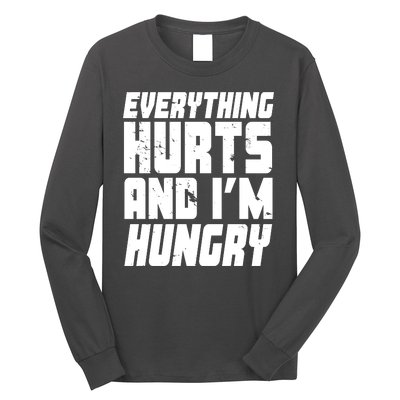 Everything Hurts And Im Hungry Funny Long Sleeve Shirt