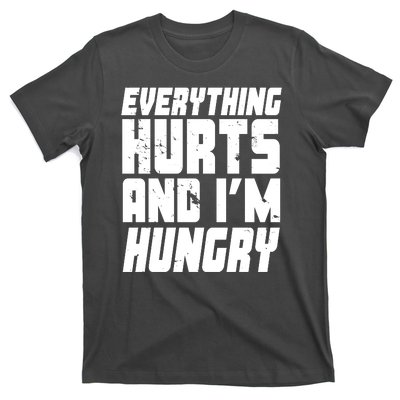 Everything Hurts And Im Hungry Funny T-Shirt