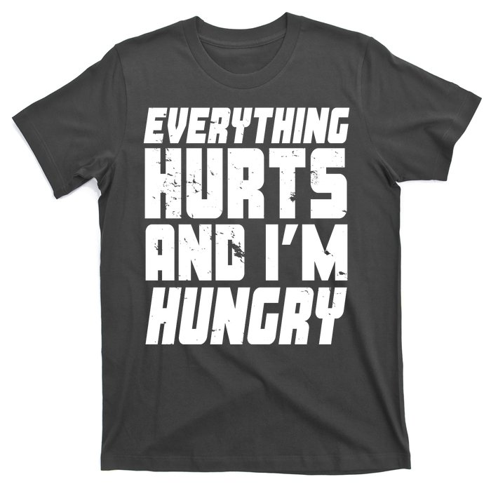 Everything Hurts And Im Hungry Funny T-Shirt