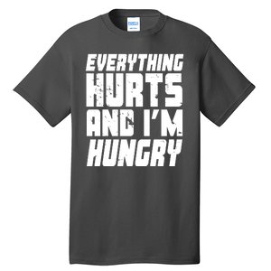 Everything Hurts And Im Hungry Funny Tall T-Shirt