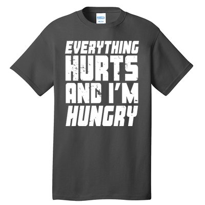 Everything Hurts And Im Hungry Funny Tall T-Shirt