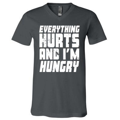 Everything Hurts And Im Hungry Funny V-Neck T-Shirt