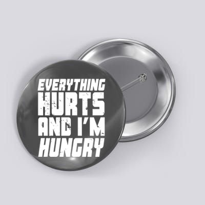 Everything Hurts And Im Hungry Funny Button