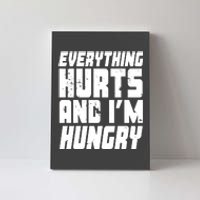 Everything Hurts And Im Hungry Funny Canvas