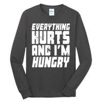 Everything Hurts And Im Hungry Funny Tall Long Sleeve T-Shirt