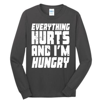 Everything Hurts And Im Hungry Funny Tall Long Sleeve T-Shirt