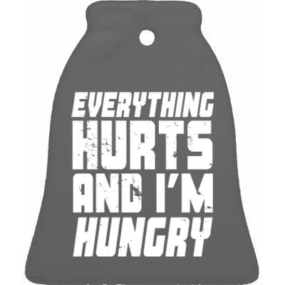 Everything Hurts And Im Hungry Funny Ceramic Bell Ornament